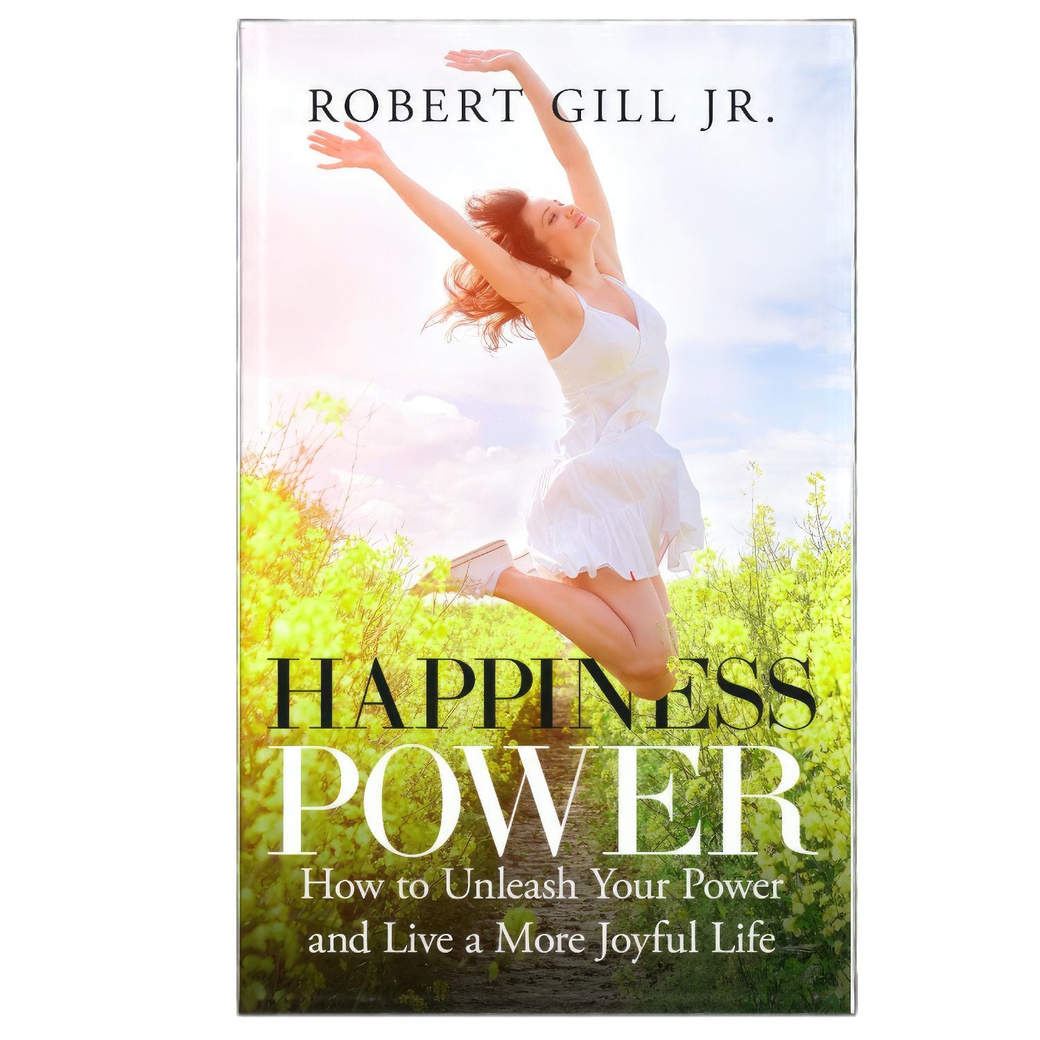 Happiness Power: How to Unleash Your Power and Lead a More Joyful Life - (eBook)